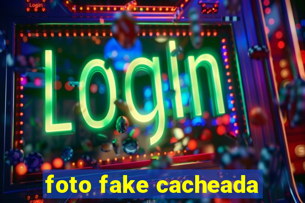 foto fake cacheada